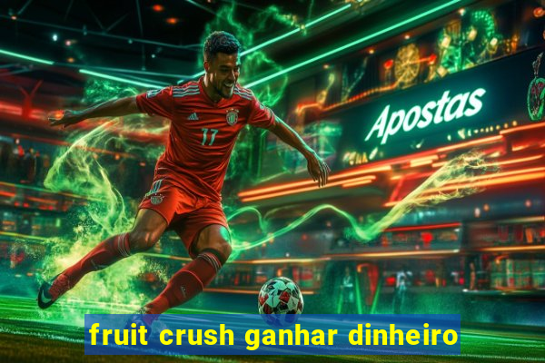 fruit crush ganhar dinheiro